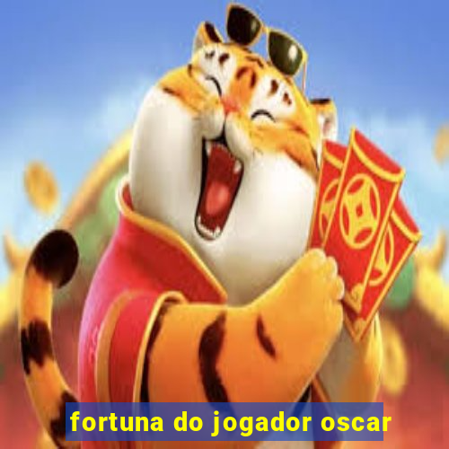 fortuna do jogador oscar